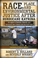 Race, place, and environmental justice after Hurricane Katrina : struggles to reclaim, rebuild, and revitalize New Orleans and the Gulf Coast /