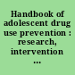Handbook of adolescent drug use prevention : research, intervention strategies, and practice /