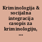 Kriminologija & socijalna integracija casopis za kriminologiju, penologiju i poremecaje u ponasanju.