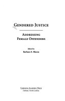 Gendered justice : addressing female offenders /