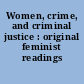 Women, crime, and criminal justice : original feminist readings /