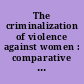 The criminalization of violence against women : comparative perspectives /