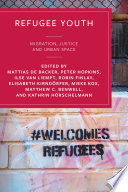 Refugee youth : migration, justice and urban space /