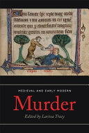 Medieval and early modern murder : legal, literary and historical contexts /