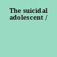 The suicidal adolescent /