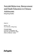 Suicidal behaviour, bereavement, and death education in Chinese adolescents : Hong Kong studies /