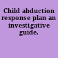 Child abduction response plan an investigative guide.