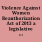 Violence Against Women Reauthorization Act of 2013 a legislative history of Public Law No. 113-4 /