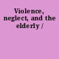 Violence, neglect, and the elderly /