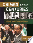 Crimes of the centuries : notorious crimes, criminals, and criminal trials in American history /