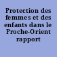 Protection des femmes et des enfants dans le Proche-Orient rapport /