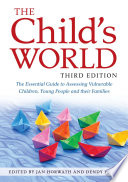 The child's world the essential guide to assessing vulnerable children, young people and their families /