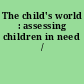 The child's world : assessing children in need /