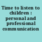 Time to listen to children : personal and professional communication /