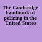 The Cambridge handbook of policing in the United States