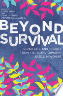 Beyond survival : strategies and stories from the transformative justice movement /