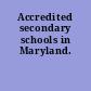 Accredited secondary schools in Maryland.