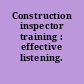 Construction inspector training : effective listening.