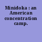 Minidoka : an American concentration camp.