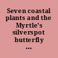 Seven coastal plants and the Myrtle's silverspot butterfly recovery plan.