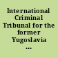 International Criminal Tribunal for the former Yugoslavia Tribunal Pénal International pour l'ex-Yougoslavie.