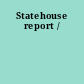 Statehouse report /