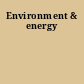 Environment & energy