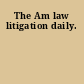 The Am law litigation daily.