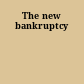 The new bankruptcy