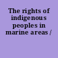 The rights of indigenous peoples in marine areas /