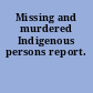 Missing and murdered Indigenous persons report.