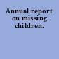 Annual report on missing children.