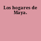 Los hogares de Maya.