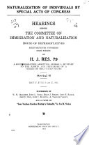 Naturalization of individuals by special acts of Congress : hearings before the Committee on Immigration and Naturalization, House of Representatives, Sixty-seventh Congress, first session on H.J. Res. 79, a joint resolution admitting George A. Huntley to the rights and privileges of a citizen of the United States. May 17, June 3 and 27, 1921. Statements of W.W. Chalmers ... [et al.], and a paper on "Some vexatious questions relating to nationality," by Fred K. Nielsen.