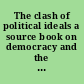 The clash of political ideals a source book on democracy and the totalitarian state /