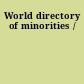 World directory of minorities /
