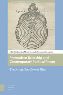 Premodern Rulership and Contemporary Political Power : the King's Body Never Dies /