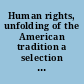 Human rights, unfolding of the American tradition a selection of documents and statements.
