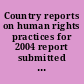 Country reports on human rights practices for 2004 report submitted to the Committee on International Relations, U.S. House of Representatives and the Committee on Foreign Relations, U.S. Senate by the Department of State in accordance with Sections 116(d) and 502B(b) of the Foreign Assistance Act of 1961, as amended.