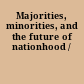 Majorities, minorities, and the future of nationhood /