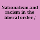 Nationalism and racism in the liberal order /