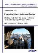 Preparing liberty in central Europe : political texts from the spring of nations 1848 to the spring of Prague 1968 /