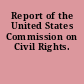 Report of the United States Commission on Civil Rights.