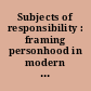 Subjects of responsibility : framing personhood in modern bureaucracies /