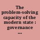 The problem-solving capacity of the modern state : governance challenges and administrative capacities /