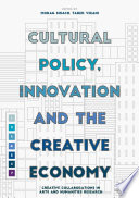 Cultural policy, innovation and the creative economy : creative collaboration in arts and humanities research /