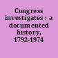 Congress investigates : a documented history, 1792-1974 /