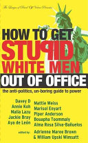 How to get stupid white men out of office : the anti-politics, un-boring guide to power /