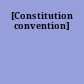 [Constitution convention]