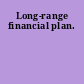 Long-range financial plan.